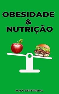 Livro Obesidade & Nutrição (Superando a Obesidade & Conquistando a Saúde Plena Livro 5)