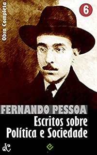 Obra Completa de Fernando Pessoa VI: Escritos sobre Política e Sociedade (Edição Definitiva)