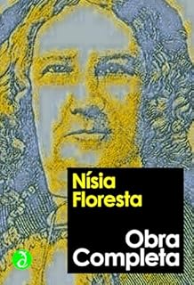 Livro Obra Completa de Nísia Floresta: Inclui "Opúsculo Humanitário", "Conselhos à minha filha", "Dedicação de uma amiga" e mais 10 escritos (Coleção Clássicos Completos)