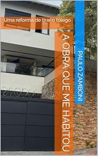 A Obra que Me Habitou: Uma reforma de tirar o fôlego