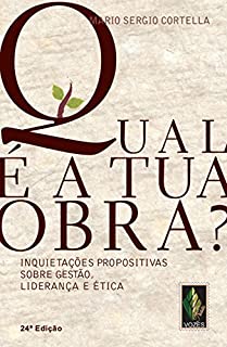 Qual é a tua obra?: Inquietações propositivas sobre gestão, liderança e ética