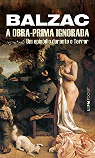 Livro A Obra-Prima Ignorada: seguido de Um Episódio Durante o Terror
