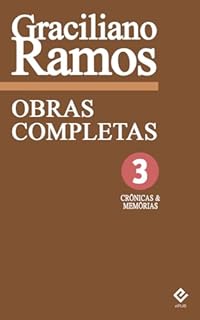 Livro Obras Completas de Graciliano Ramos III: Crônicas e Memórias. Inclui "Memórias do Cárcere", "Viagem" e escritos publicados em "Linhas tortas", "Viventes ... Alagoas" e "Garranchos" (Edição Definitiva)