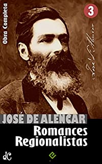 Obras Completas de José de Alencar III: Romances Regionalistas. "O Gaúcho" e mais 3 obras (Edição Definitiva)