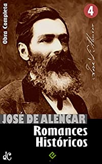 Obras Completas de José de Alencar IV: Romances Históricos. "As Minas de Prata", "Guerra dos Mascates" e "Alfarrábios" (Edição Definitiva)