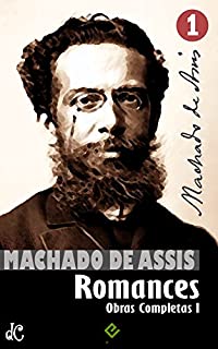 Obras Completas de Machado de Assis I: Romances Completos (Edição Definitiva)