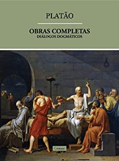 Obras Completas de Platão - Diálogos Dogmáticos (volume 3) [com notas]