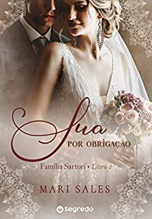 Sua por Obrigação: Amores por Conveniência (Família Sartori Livro 1)