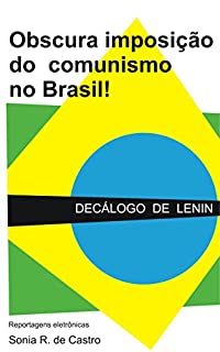 Obscura Imposição do Comunismo no Brasil!: Decálogo de Lenin - o verdadeiro golpe contra o país