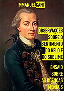 Observações Sobre O Sentimento Do Belo E Do Sublime - Ensaio Sobre As Doenças Mentais