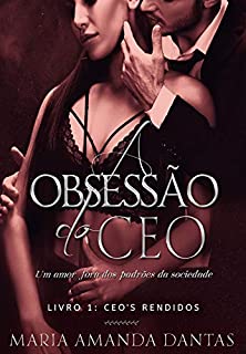 Livro A OBSESSÃO DO CEO: CEO'S RENDIDOS (LIVRO 1)