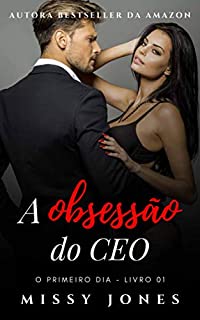 Livro A obsessão do CEO: Livro 01: O primeiro dia