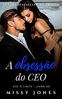 Livro A obsessão do CEO: Livro 02: Até o limite