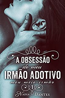 Livro A Obsessão do Meu Irmão Adotivo (Meu Meio-Irmão #1)