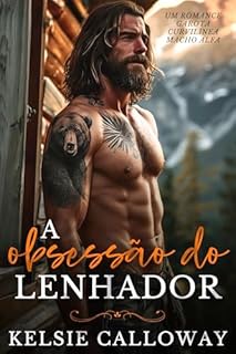 Livro A Obsessão Do Lenhador: Um Romance Garota Curvilínea Macho Alfa (Os Machos Alfa Adoram Curvas Livro 2)