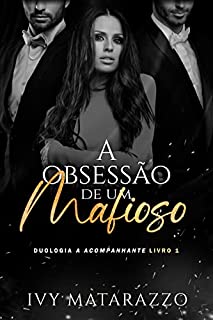 A Obsessão de um Mafioso: Duologia A Acompanhante - Livro I