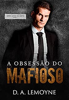 Livro A Obsessão do Mafioso: Livro 1 da Série Alfas da Máfia