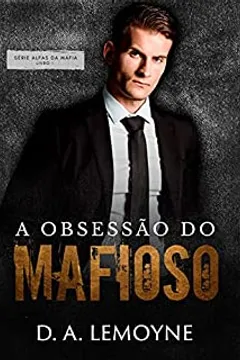 A Obsessão do Mafioso: Livro 1 da Série Alfas da Máfia