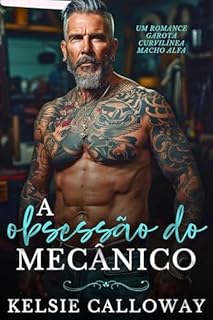 Livro A Obsessão Do Mecânico: Um Romance Garota Curvilínea Macho Alfa (Os Machos Alfa Adoram Curvas Livro 1)