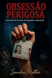 Obsessão Perigosa: Uma história de amor, perseguição e superação