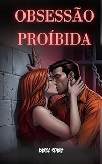 Livro Obsessão Proibida : Um Dark Romance Erótico sobre Paixão e Perigo em um Presídio de Segurança Máxima