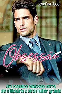 Livro Obsessão: Um romance explosivo entre um milionário e uma mulher grande (Novela Romântica em portugues)