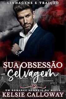 Livro Sua Obsessão Selvagem: Um Romance Sombrio Da Máfia (Linhagens E Traição Livro 2)