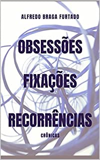 Livro Obsessões, Fixações, Recorrências (Crônicas)