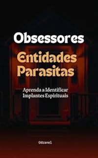 Livro OBSESSORES - ENTIDADES PARASITAS: Aprenda a Identificar Implantes Espirituais