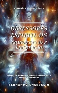 Livro OBSESSORES ESPIRITUAIS: COMPREENSÃO E LIBERTAÇÃO (ESPIRITUALISMO: DIMENSÕES DA CONSCIÊNCIA Livro 12)