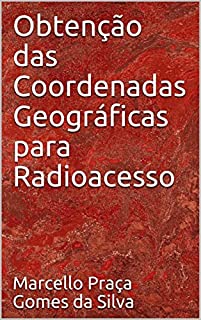 Livro Obtenção das Coordenadas Geográficas para Radioacesso (Radiocomunicações Livro 2)