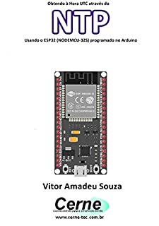 Livro Obtendo à Hora UTC através do NTP Usando o ESP32 (NODEMCU-32S) programado no Arduino