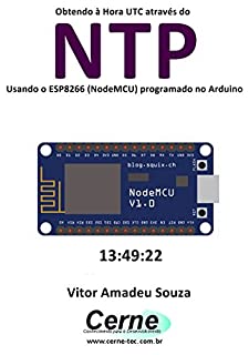Livro Obtendo à Hora UTC através do NTP Usando o ESP8266 (NodeMCU) programado no Arduino