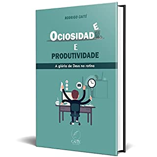 Livro Ociosidade e Produtividade: : a Glória de Deus na rotina