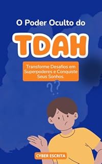 Livro O Poder Oculto do TDAH: Transforme Desafios em Superpoderes e Conquiste Seus Sonhos.