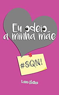 Eu odeio a minha mãe: #SQN!