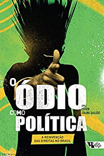 O ódio como política: a reinvenção das direitas no Brasil (Coleção Tinta Vermelha)