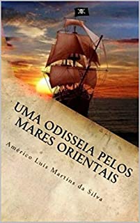 Livro UMA ODISSÉIA PELOS MARES ORIENTAIS: As Aventuras de Pedro Duarte e Allaji - LIVRO 1