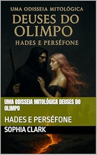 Livro UMA ODISSEIA MITOLÓGICA DEUSES DO OLIMPO: HADES E PERSÉFONE (Uma Odisseia Mitológica Deuses do Olímpo: Dark Romance Livro 3)