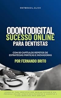 Livro ODONTODIGITAL: SUCESSO ONLINE PARA DENTISTAS (Marketing Digital Descomplicado para Negócios)