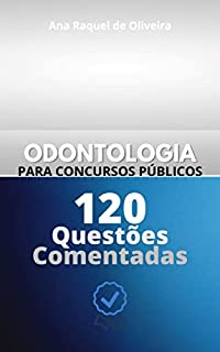 Livro ODONTOLOGIA PARA CONCURSOS PÚBLICOS: 120 Questões Comentadas