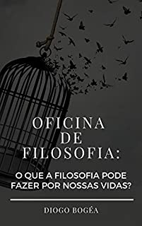 Livro Oficina de Filosofia: o que a Filosofia pode fazer por nossas vidas?