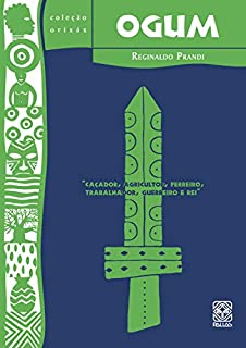 Livro Ogum: caçador, agricultor, ferreiro, trabalhador, guerreiro e rei