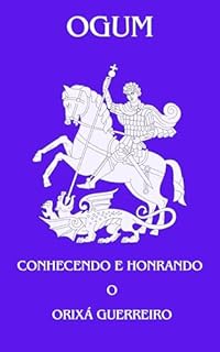 Livro Ogum: Conhecendo e Honrando o Orixá Guerreiro (ORIXÁS)