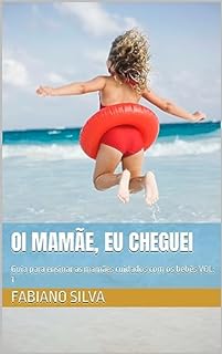 Livro Oi Mamãe, Eu Cheguei: Guia para ensinar as mamães cuidados com os bebês VOL: 1