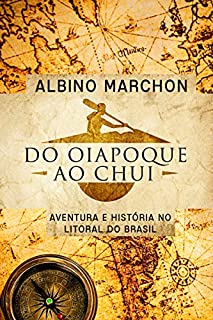 Do Oiapoque ao Chuí: Aventura e História no litoral do Brasil