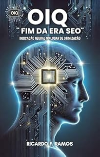 Livro OIQ ¨FIM DA ERA SEO¨: INDICAÇÃO NEURAL NO LUGAR DE OTIMIZAÇÃO