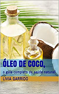 Óleo de coco, : o guia completo de saúde natural!