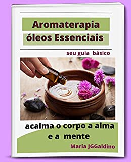 Livro Oleos Essenciais...Aromaterapia: Oleos Essenciais...