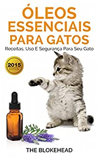 Livro Óleos Essenciais para Gatos: Receitas, Uso e Segurança para seu Gato